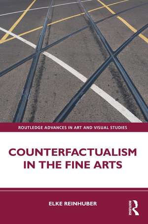 Counterfactualism in the Fine Arts de Elke Reinhuber