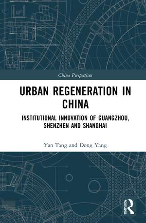 Urban Regeneration in China: Institutional Innovation in Guangzhou, Shenzhen, and Shanghai de Yan Tang