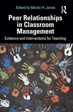 Peer Relationships in Classroom Management: Evidence and Interventions for Teaching de Martin H. Jones