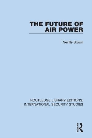 The Future of Air Power de Neville Brown