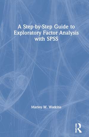 A Step-by-Step Guide to Exploratory Factor Analysis with SPSS de Marley W. Watkins