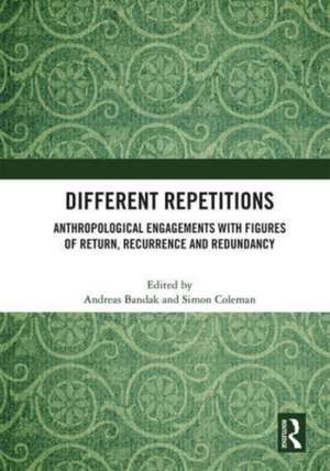 Different Repetitions: Anthropological Engagements with Figures of Return, Recurrence and Redundancy de Andreas Bandak