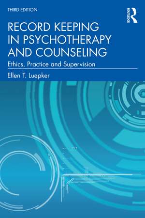 Record Keeping in Psychotherapy and Counseling: Ethics, Practice and Supervision de Ellen T. Luepker