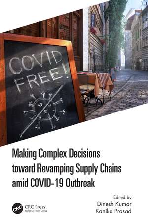 Making Complex Decisions toward Revamping Supply Chains amid COVID-19 Outbreak de Dinesh Kumar