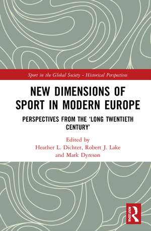 New Dimensions of Sport in Modern Europe: Perspectives from the ‘Long Twentieth Century’ de Heather L. Dichter