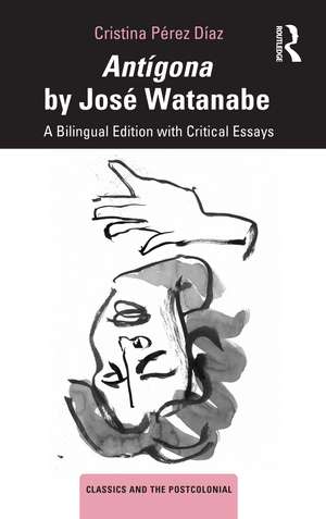 Antígona by José Watanabe: A Bilingual Edition with Critical Essays de Cristina Pérez Díaz