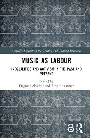 Music as Labour: Inequalities and Activism in the Past and Present de Dagmar Abfalter