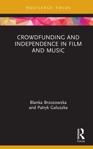 Crowdfunding and Independence in Film and Music de Blanka Brzozowska