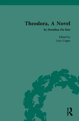 Theodora, A Novel: by Dorothea Du Bois de Lucy Cogan