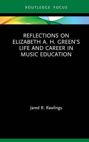 Reflections on Elizabeth A. H. Green’s Life and Career in Music Education de Jared R. Rawlings