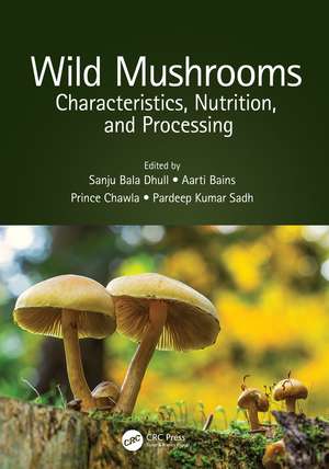 Wild Mushrooms: Characteristics, Nutrition, and Processing de Sanju Bala Dhull