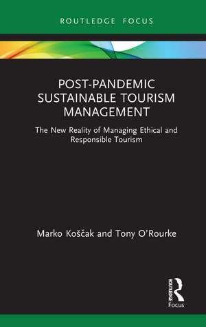 Post-Pandemic Sustainable Tourism Management: The New Reality of Managing Ethical and Responsible Tourism de Marko Koščak