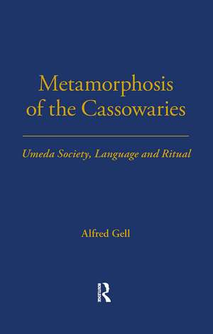 Metamorphosis of the Cassowaries: Umeda Society, Language and Ritual Volume 51 de Alfred Gell