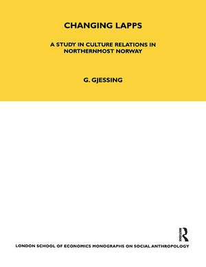 Changing Lapps: A Study in Culture Relations in Northernmost Norway de Gutorm Gjessing