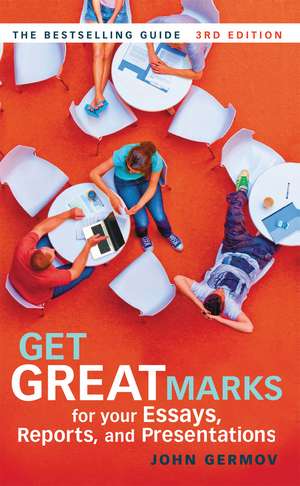 Get Great Marks for Your Essays, Reports, and Presentations de John Germov