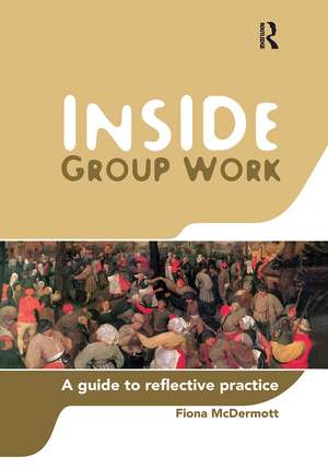 Inside Group Work: A guide to reflective practice de Fiona McDermott