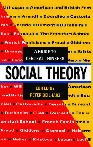 Social Theory: A guide to central thinkers de Peter Beilharz