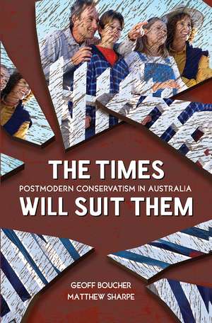 The Times Will Suit Them: Postmodern conservatism in Australia de Geoff Boucher