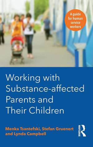 Working with Substance-Affected Parents and their Children: A guide for human service workers de Lynda Campbell