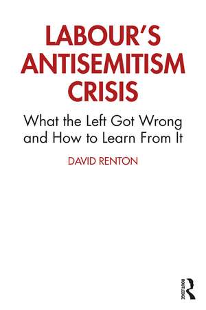 Labour's Antisemitism Crisis: What the Left Got Wrong and How to Learn From It de David Renton