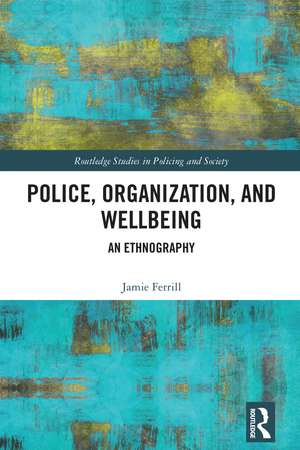 Police, Organization, and Wellbeing: An Ethnography de Jamie Ferrill