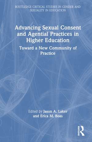 Advancing Sexual Consent and Agential Practices in Higher Education: Toward a New Community of Practice de Jason A. Laker