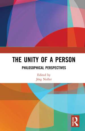 The Unity of a Person: Philosophical Perspectives de Jörg Noller