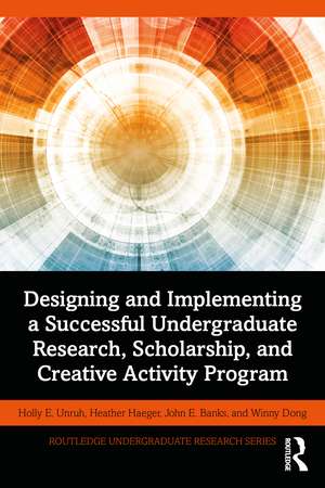 Designing and Implementing a Successful Undergraduate Research, Scholarship and Creative Activity Program de Holly Unruh