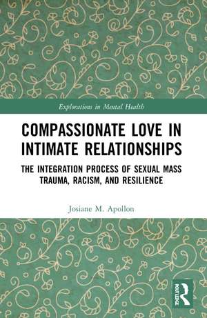 Compassionate Love in Intimate Relationships: The Integration Process of Sexual Mass Trauma, Racism, and Resilience de Josiane M. Apollon