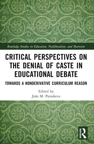 Critical Perspectives on the Denial of Caste in Educational Debate: Towards a Non-derivative Curriculum Reason de João M. Paraskeva