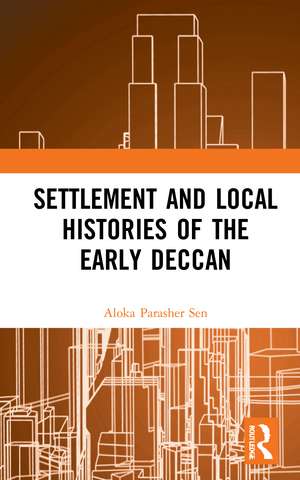 Settlement and Local Histories of the Early Deccan de Aloka Parasher Sen