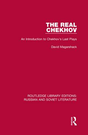 The Real Chekhov: An Introduction to Chekhov's Last Plays de David Magarshack