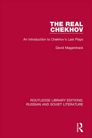 The Real Chekhov: An Introduction to Chekhov's Last Plays de David Magarshack