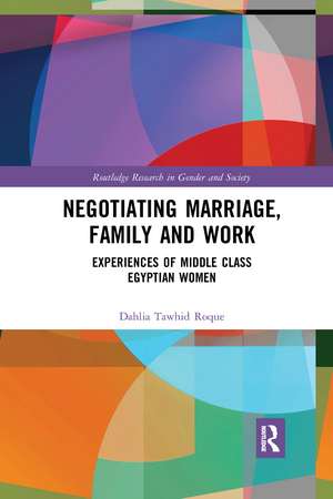 Negotiating Marriage, Family and Work: Experiences of Middle Class Egyptian Women de Dahlia Roque