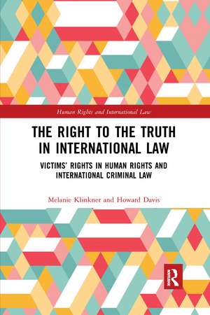 The Right to The Truth in International Law: Victims’ Rights in Human Rights and International Criminal Law de Melanie Klinkner