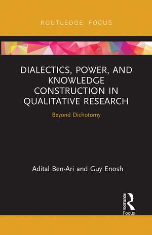 Dialectics, Power, and Knowledge Construction in Qualitative Research: Beyond Dichotomy de Adital Ben-Ari