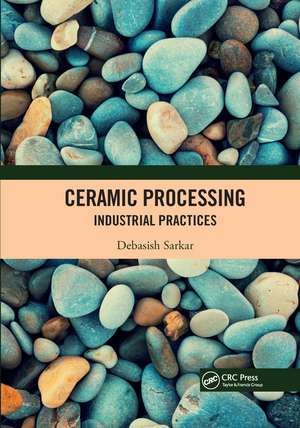 Ceramic Processing: Industrial Practices de Debasish Sarkar