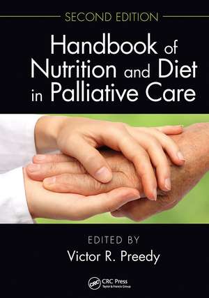 Handbook of Nutrition and Diet in Palliative Care, Second Edition de Victor R. Preedy