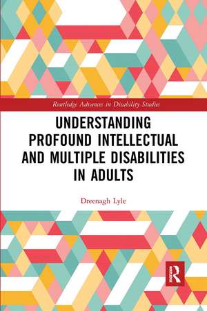 Understanding Profound Intellectual and Multiple Disabilities in Adults de Dreenagh Lyle