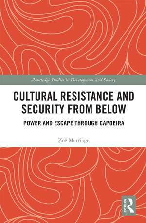 Cultural Resistance and Security from Below: Power and Escape through Capoeira de Zoë Marriage