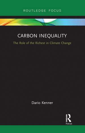 Carbon Inequality: The Role of the Richest in Climate Change de Dario Kenner