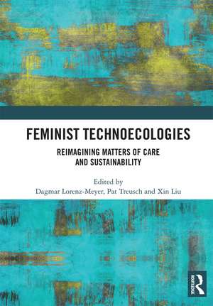 Feminist Technoecologies: Reimagining Matters of Care and Sustainability de Dagmar Lorenz-Meyer