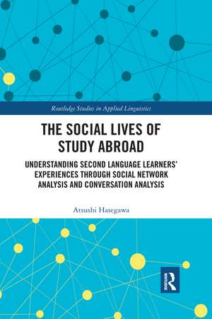 The Social Lives of Study Abroad: Understanding Second Language Learners' Experiences through Social Network Analysis and Conversation Analysis de Atsushi Hasegawa