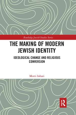 The Making of Modern Jewish Identity: Ideological Change and Religious Conversion de Motti Inbari