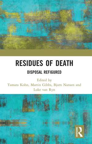 Residues of Death: Disposal Refigured de Tamara Kohn