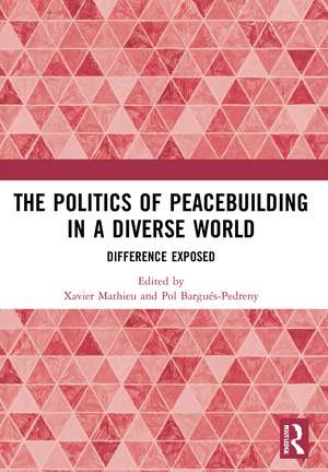 The Politics of Peacebuilding in a Diverse World: Difference Exposed de Xavier Mathieu