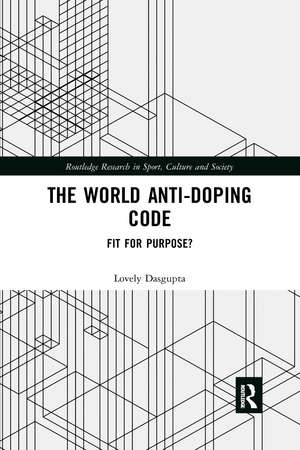 The World Anti-Doping Code: Fit for Purpose? de Lovely Dasgupta