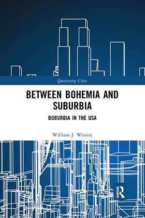 Between Bohemia and Suburbia: Boburbia in the USA de William J. Weston