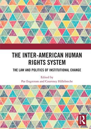 The Inter-American Human Rights System: The Law and Politics of Institutional Change de Par Engstrom