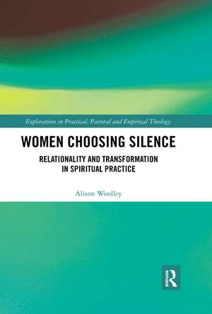 Women Choosing Silence: Relationality and Transformation in Spiritual Practice de Alison Woolley